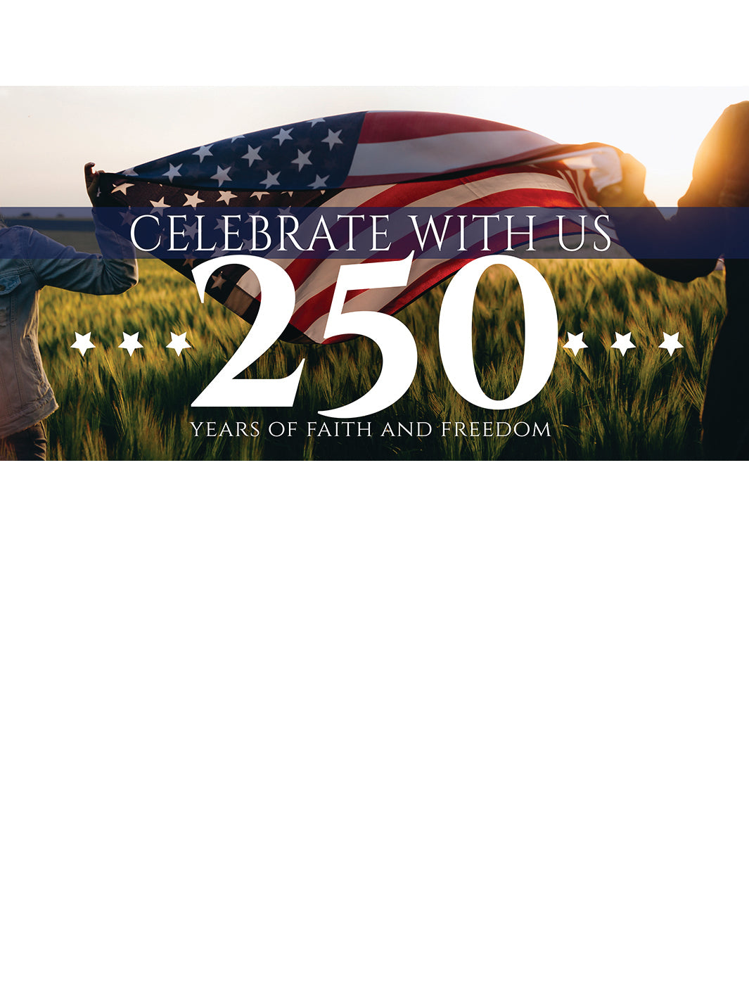 Celebrate With Us 250 Years of Faith and Freedom on horizontal banner with hands holding American Flag in Sunlit Field