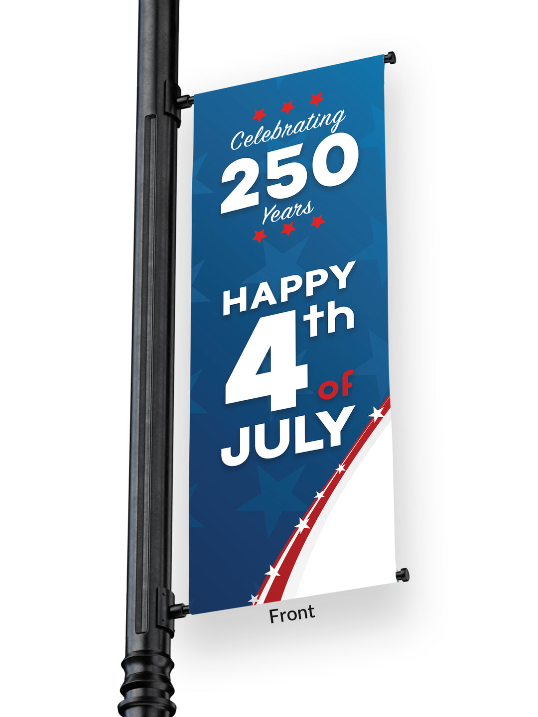 Outdoor Light Pole Banner Blue background with stars, red and white swoop coming up from the bottom. Text reads “Celebrating 250 Years…Happy 4th of July"