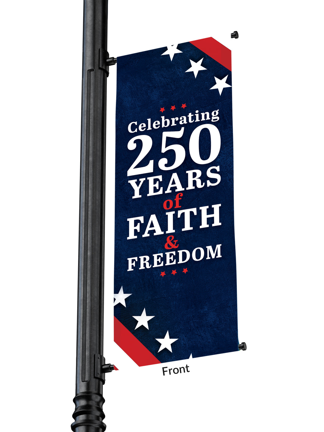 Outdoor Light Pole Banner Dark blue background with red and white stripes at an angle at the bottom and top, with a row of white stars.  Text reads “Celebrating 250 Years of Faith and Freedom”