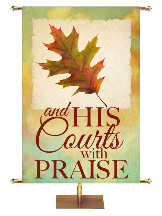 And His Courts with Praise. Church Banner for Fall and Thanksgiving with Oak Leaf on pastel water color canvas.