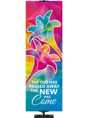 The Old Has Passed Away, The New Has Come Hues of Grace Church Banner with brilliantly multicolored Lily in right thin format