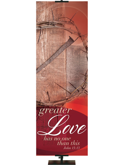 Passion of Christ Greater Love Has No One Than This - Easter Banners - PraiseBanners