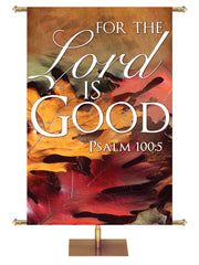 For the Lord is Good Design 4 Psalm 100:5 Church Banner for Fall and Thanksgiving with Autumn leaves