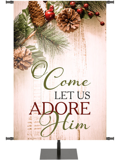 Church Banner for Christmas Come Let Us Adore Him on rustic wood with pine cones and holly